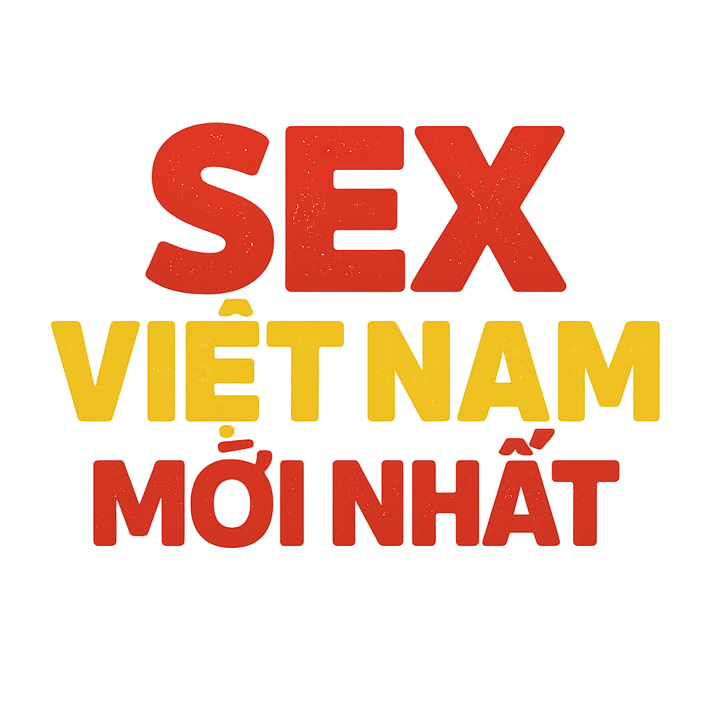 sex việt nam mới nhất